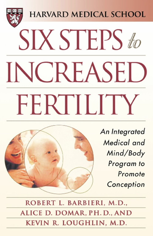 Six Steps to Increased Fertility (An Integrated Medical and Mind/Body Program to Promote Conception) by Harvard Medical School, Robert L. Barbieri, Alice D. Domar, Kevin R. Loughlin, 9780684855233