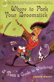 Where to Park Your Broomstick (A Teen's Guide to Witchcraft) by Lauren Manoy, 9780684855004