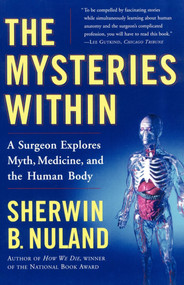 The Mysteries Within (A Surgeon Explores Myth, Medicine, and the Human Body) by Sherwin B. Nuland, 9780684854878