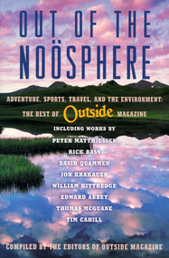 Out of the Noosphere (Adventure, Sports, Travel, and the Environment: The Best of Outside Magazine) by Editors of Outside magazine, 9780684852331