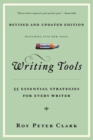 Writing Tools (10th Anniversary Edition) (55 Essential Strategies for Every Writer) by Roy Peter Clark, 9780316014991