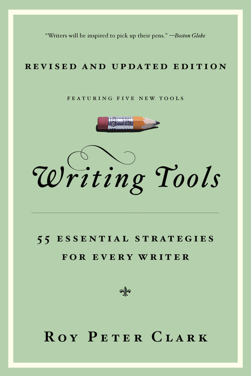 Writing Tools (10th Anniversary Edition) (55 Essential Strategies for Every Writer) by Roy Peter Clark, 9780316014991