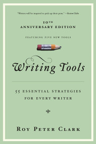 Writing Tools (10th Anniversary Edition) (55 Essential Strategies for Every Writer) by Roy Peter Clark, 9780316014991