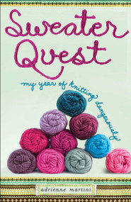 Sweater Quest (My Year of Knitting Dangerously) by Adrienne Martini, 9781416597643