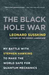 The Black Hole War (My Battle with Stephen Hawking to Make the World Safe for Quantum Mechanics) by Leonard Susskind, 9780316016414