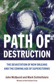 Path of Destruction (The Devastation of New Orleans and the Coming Age of Superstorms) by Mark Schleifstein, John McQuaid, 9780316016421