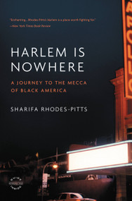 Harlem Is Nowhere (A Journey to the Mecca of Black America) by Sharifa Rhodes-Pitts, 9780316017244