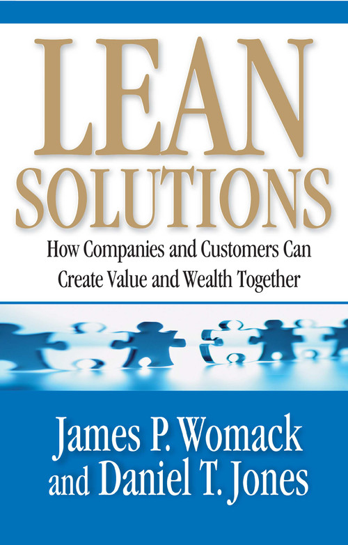 Lean Solutions (How Companies and Customers Can Create Value and Wealth Together) by James P. Womack, Daniel T. Jones, 9780743277792