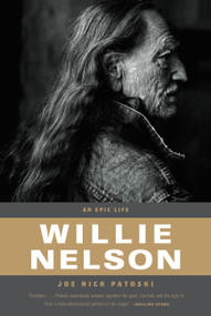 Willie Nelson (An Epic Life) by Joe Nick Patoski, 9780316017794