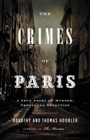 The Crimes of Paris (A True Story of Murder, Theft,  and Detection) by Dorothy Hoobler, Thomas Hoobler, 9780316017909