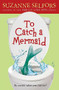 To Catch a Mermaid by Suzanne Selfors, 9780316018173