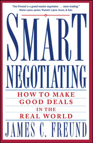 Smart Negotiating (How to Make Good Deals in the Real World) by James C. Freund, 9780671869212