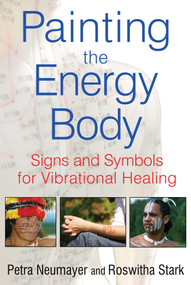 Painting the Energy Body (Signs and Symbols for Vibrational Healing) by Petra Neumayer, Roswitha Stark, 9781594774805