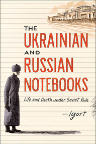 The Ukrainian and Russian Notebooks (Life and Death Under Soviet Rule) by Igort, 9781451678871