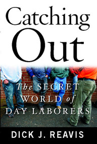 Catching Out (The Secret World of Day Laborers) by Dick J. Reavis, 9781439154809