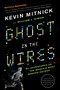 Ghost in the Wires (My Adventures as the World's Most Wanted Hacker) by Kevin Mitnick, William L. Simon, Steve Wozniak, 9780316037723