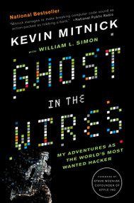 Ghost in the Wires (My Adventures as the World's Most Wanted Hacker) by Kevin Mitnick, William L. Simon, Steve Wozniak, 9780316037723