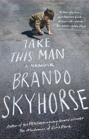 Take This Man (A Memoir) by Brando Skyhorse, 9781439170892