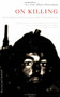 On Killing (The Psychological Cost of Learning to Kill in War and Society) by Lieutenant Colonel Dave Grossman, 9780316040938