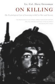 On Killing (The Psychological Cost of Learning to Kill in War and Society) by Lieutenant Colonel Dave Grossman, 9780316040938