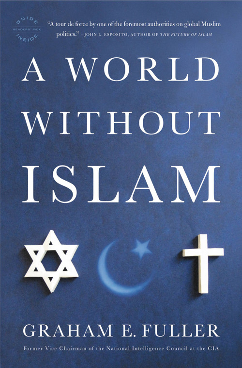 A World Without Islam by Graham E. Fuller, 9780316041201