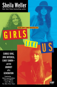 Girls Like Us (Carole King, Joni Mitchell, Carly Simon--and the Journey of a Generation) by Sheila Weller, 9780743491488