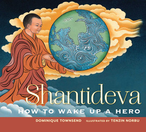 Shantideva (How to Wake Up a Hero) by Dominique Townsend, Tenzin Norbu, 9781614290582