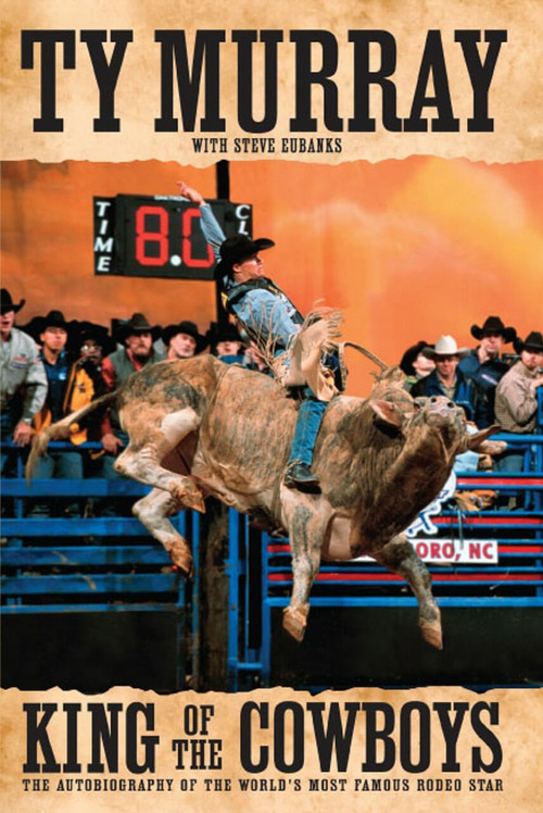 King of the Cowboys by Ty Murray, Steve Eubanks, 9781416570394