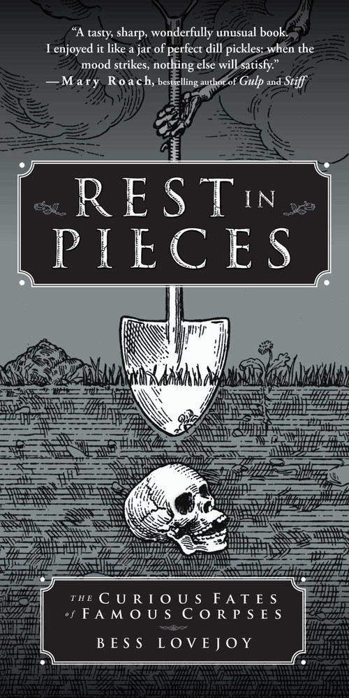 Rest in Pieces (The Curious Fates of Famous Corpses) by Bess Lovejoy, 9781451655001