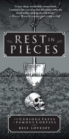 Rest in Pieces (The Curious Fates of Famous Corpses) by Bess Lovejoy, 9781451655001