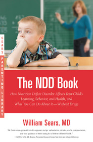 The N.D.D. Book (How Nutrition Deficit Disorder Affects Your Child's Learning, Behavior, and Health, and What You Can Do About It--Without Drugs) by Martha Sears, William Sears, 9780316043441