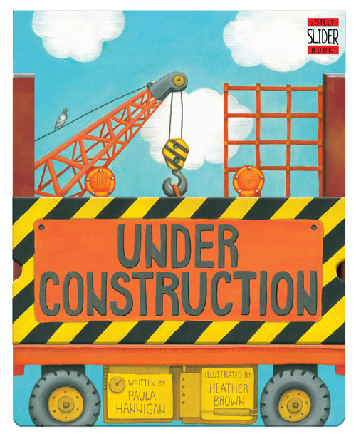 Under Construction (A Silly Slider Book) by Paula Hannigan, Heather Brown, 9781449404987
