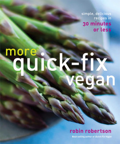 More Quick-Fix Vegan (Simple, Delicious Recipes in 30 Minutes or Less) by Robin Robertson, 9781449446130