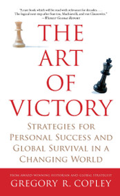 The Art of Victory (Strategies for Personal Success and Global Survival in a Changing World) by Gregory R. Copley, 9781416524786