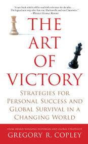 The Art of Victory (Strategies for Personal Success and Global Survival in a Changing World) by Gregory R. Copley, 9781416524786