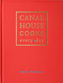Canal House Cooks Every Day by Hamilton & Hirsheimer, Christopher Hirsheimer, Melissa Hamilton, 9781449421472