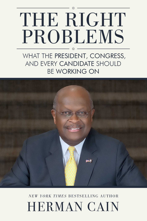 The Right Problems (What the President, Congress, and Every Candidate Should Be Working On) by Herman Cain, Newt  Gingrich, 9781682610084