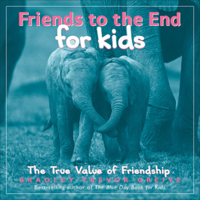 Friends to the End for Kids (The True Value of Friendship) by Bradley Trevor Greive, 9780740756719