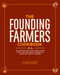 The Founding Farmers Cookbook (100 Recipes for True Food & Drink from the Restaurant Owned by American Family Farmers) by Founding Farmers, Nevin Martell, 9781449437169