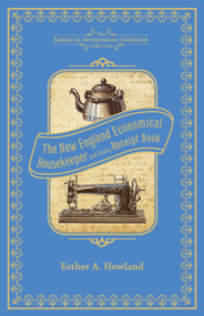 The New England Economical Housekeeper, and Family Receipt Book by Esther Allen Howland, 9781449431747