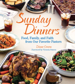 Sunday Dinners (Food, Family, and Faith from Our Favorite Pastors) by Diane Cowen, 9781449427108