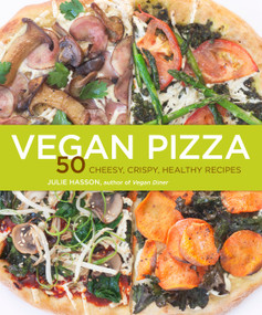 Vegan Pizza (50 Cheesy, Crispy, Healthy Recipes) by Julie Hasson, 9781449427122