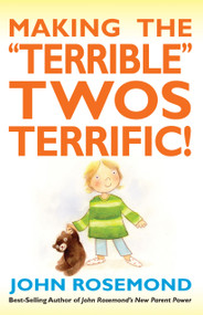 Making the "Terrible" Twos Terrific! by John Rosemond, 9781449421601
