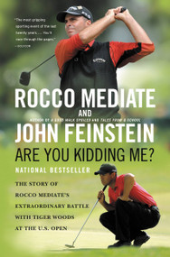 Are You Kidding Me? (The Story of Rocco Mediate's Extraordinary Battle with Tiger Woods at the US Open) by John Feinstein, Rocco Mediate, 9780316049115
