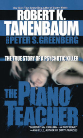 The Piano Teacher (The True Story of a Psychotic Killer) by Robert K. Tanenbaum, Peter S. Greenberg, 9781501119255