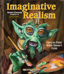 Imaginative Realism (How to Paint What Doesn't Exist) by James Gurney, 9780740785504