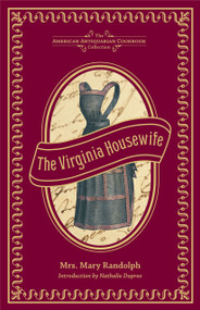 The Virginia Housewife (Or, Methodical Cook) by Mary Randolph, 9781449427467