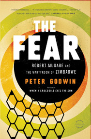 The Fear (Robert Mugabe and the Martyrdom of Zimbabwe) by Peter Godwin, 9780316051873
