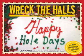 Wreck the Halls (Cake Wrecks Gets "Festive") by Jen Yates, 9781449407759