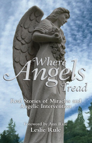 Where Angels Tread (Real Stories of Miracles and Angelic Intervention) by Leslie Rule, 9781449407735